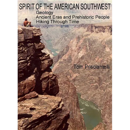 Spirit of the American Southwest: Geology / Ancient Eras and Prehistoric People / Hiking Through Time - Paperback