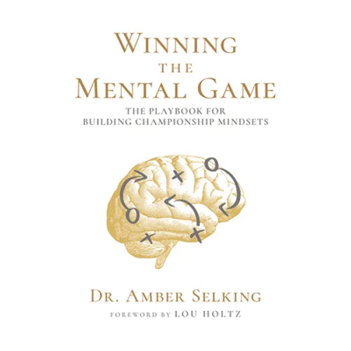 Winning the Mental Game: The Playbook for Building Championship Mindsets - Hardcover