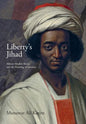 Liberty's Jihad: African Muslim Slaves and the Meaning of America - Hardcover