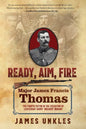 Ready Aim Fire: Major James Francis Thomas: The Fourth Victim in the Execution of Lieutenant Harry Breaker Morant - Paperback