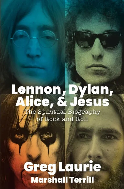 Lennon, Dylan, Alice, and Jesus: The Spiritual Biography of Rock and Roll - Hardcover