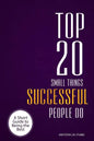 Top 20 Small Things Successful People Do: A short guide to being the best - Paperback