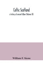 Celtic Scotland: a history of ancient Alban (Volume III) - Paperback