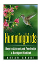 Hummingbirds: How to Attract and Feed with a Backyard Habitat - Paperback