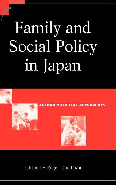 Family and Social Policy in Japan: Anthropological Approaches - Hardcover