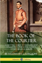 The Book of the Courtier: A Historic Guide to Manners and Etiquette in the Royal Courts of Renaissance Europe - Paperback