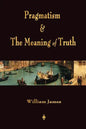 Pragmatism and The Meaning of Truth (Works of William James) - Paperback