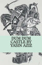 Dum Dum Castle by Yasin Aziz: A 17th Century Historical Novel in Kurdistan, A Kurdish tribe built a castle, fought back the Persian Safavid and Otto - Paperback