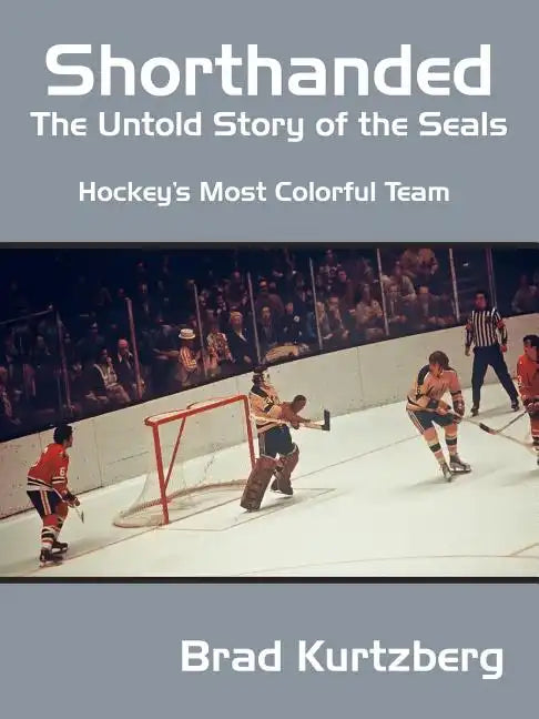 Shorthanded: The Untold Story of the Seals: Hockey's Most Colorful Team - Paperback