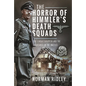 The Horror of Himmler's Death Squads: The Einsatzgruppen and the Holocaust in the Baltics - Hardcover