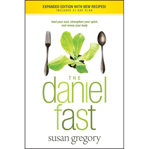The Daniel Fast: Feed Your Soul, Strengthen Your Spirit, and Renew Your Body - Paperback