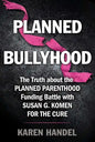 Planned Bullyhood: The Truth Behind the Headlines about the Planned Parenthood Funding Battle with Susan G. Komen for the Cure - Paperback