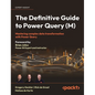 The Definitive Guide to Power Query (M): Mastering Complex Data Transformation with Power Query - Hardcover