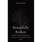 Beautifully Broken: Poems about Depression, Anxiety, and a family broken apart. - Paperback