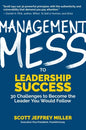 Management Mess to Leadership Success: 30 Challenges to Become the Leader You Would Follow (Leadership Mentoring & Coaching) - Hardcover