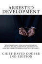 Arrested Development: A Veteran Police Chief Sounds Off about Protest, Racism, Corruption and the Seven Steps Necessary to Improve Our Nation's Police - Paperback
