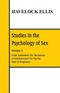 Studies in the Psychology of Sex: Volume 5 Erotic Symbolism; The Mechanism of Detumescence; The Psychic State in Pregnancy - Paperback