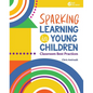 Sparking Learning in Young Children: Classroom Best Practices - Paperback