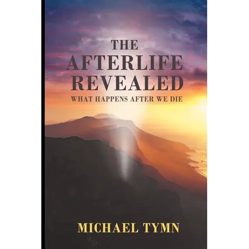 The Afterlife Revealed: What Happens After We Die - Paperback