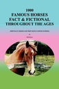 1000 Famous Horses Fact & Fictional Throughout the Ages: (Not Race Horses and Not Show Jumping Horses) - Paperback