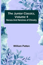 The Junior Classics, Volume 4: Heroes and heroines of chivalry - Paperback