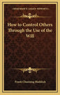 How to Control Others Through the Use of the Will - Hardcover