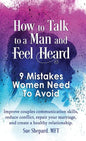How to Talk to a Man and Feel Heard: 9 Mistakes Women Need to Avoid: Improve couples communication skills, reduce conflict, repair your marriage, and - Hardcover