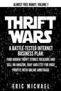 Thrift Wars: A Battle-Tested Internet Business Plan: Find Hidden Thrift Stores Treasure and Sell on Amazon, eBay and Etsy for Huge - Paperback