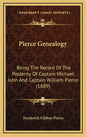 Pierce Genealogy: Being The Record Of The Posterity Of Captain Michael John And Captain William Pierce (1889) - Hardcover