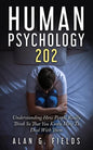 Human Psychology 202: Understanding How People Really Think So That You Know How To Deal With Them - Paperback