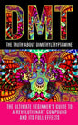 Dmt: The Truth About Dimethyltryptamine: The Ultimate Beginner's Guide To A Revolutionary Compound And Its Full Effects - Paperback