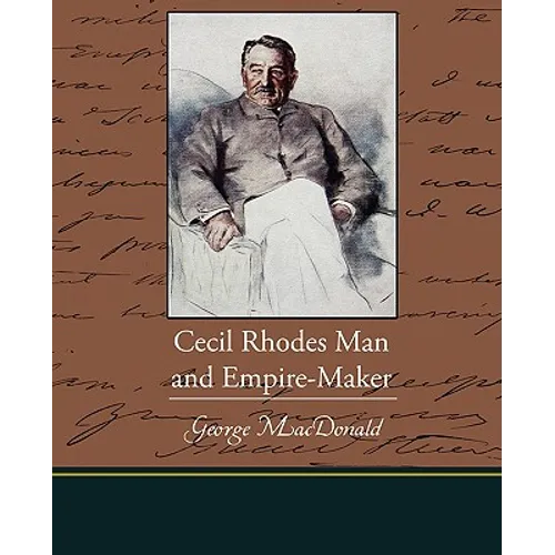 Cecil Rhodes Man and Empire-Maker - Paperback