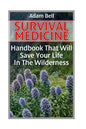 Survival Medicine: Handbook That Will Save Your Life In The Wilderness: (Prepper's Guide, Survival Guide, Alternative Medicine, Emergency - Paperback
