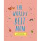 The World's Best Mom: A Fill-In Scrapbook from Me, to You, for Us - Hardcover
