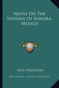 Notes On The Indians Of Sonora, Mexico - Paperback