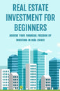 Real Estate Investment For Beginners: Achieve Your Financial Freedom By Investing In Real Estate: How To Become A Millionare Real Estate Agent - Paperback