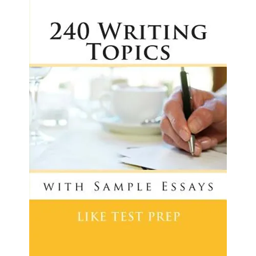 240 Writing Topics: with Sample Essays - Paperback