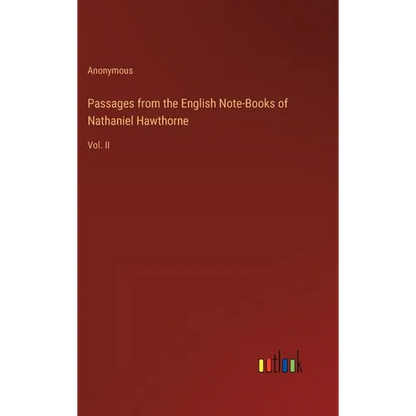 Passages from the English Note-Books of Nathaniel Hawthorne: Vol. II - Hardcover