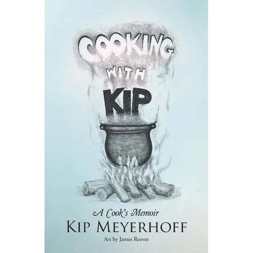 Cooking with Kip: A Cook's Memoir - Paperback