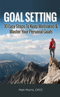 Goal Setting: 10 Easy Steps To Keep Motivated & Master Your Personal Goals - Paperback