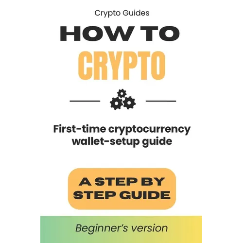 How to Crypto: First Time Cryptocurrency Wallet Setup Guide - Paperback