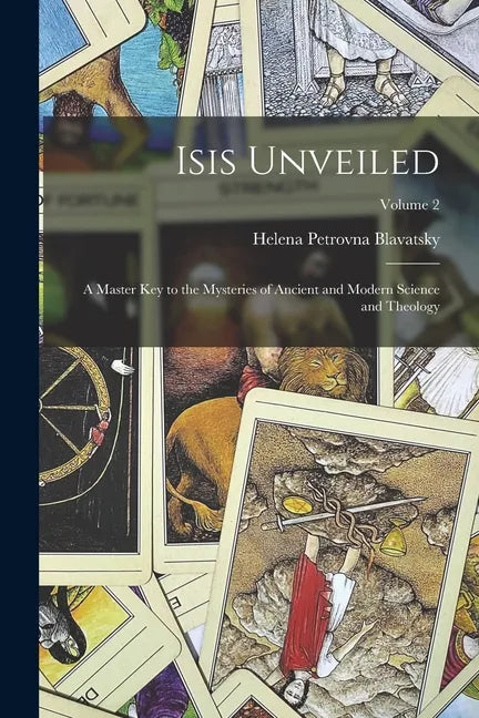 Isis Unveiled: A Master Key to the Mysteries of Ancient and Modern Science and Theology; Volume 2 - Paperback