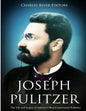 Joseph Pulitzer: The Life and Legacy of America's Most Controversial Publisher - Paperback
