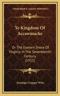 Ye Kingdom Of Accawmacke: Or The Eastern Shore Of Virginia In The Seventeenth Century (1911) - Hardcover