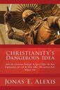 Christianity's Dangerous Idea: How the Christian Principle & Spirit Offer the Best Explanation for Life & Why Other Alternatives Fail: Volume One - Paperback