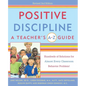 Positive Discipline: A Teacher's A-Z Guide: Hundreds of Solutions for Almost Every Classroom Behavior Problem! - Paperback