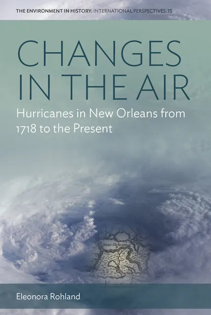 Changes in the Air: Hurricanes in New Orleans from 1718 to the Present - Paperback