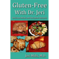Gluten-Free With Dr. Jeri: Delicious Meals and Decadent Desserts - Paperback