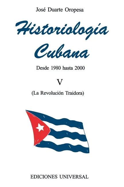 HISTORIOLOGÍA CUBANA V (1980-2000 / La Revolución Traidora) - Paperback