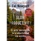 Slow Productivity (Slow Productivity Spanish Edition): El Arte Secreto de la Productividad Sin Estrés - Paperback